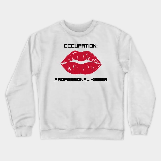 Occupation: Professional kisser Crewneck Sweatshirt by B-shirts